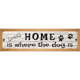 Home Where The Dog Is Metal Novelty Street Sign 19" x 5.5" (WB-K)