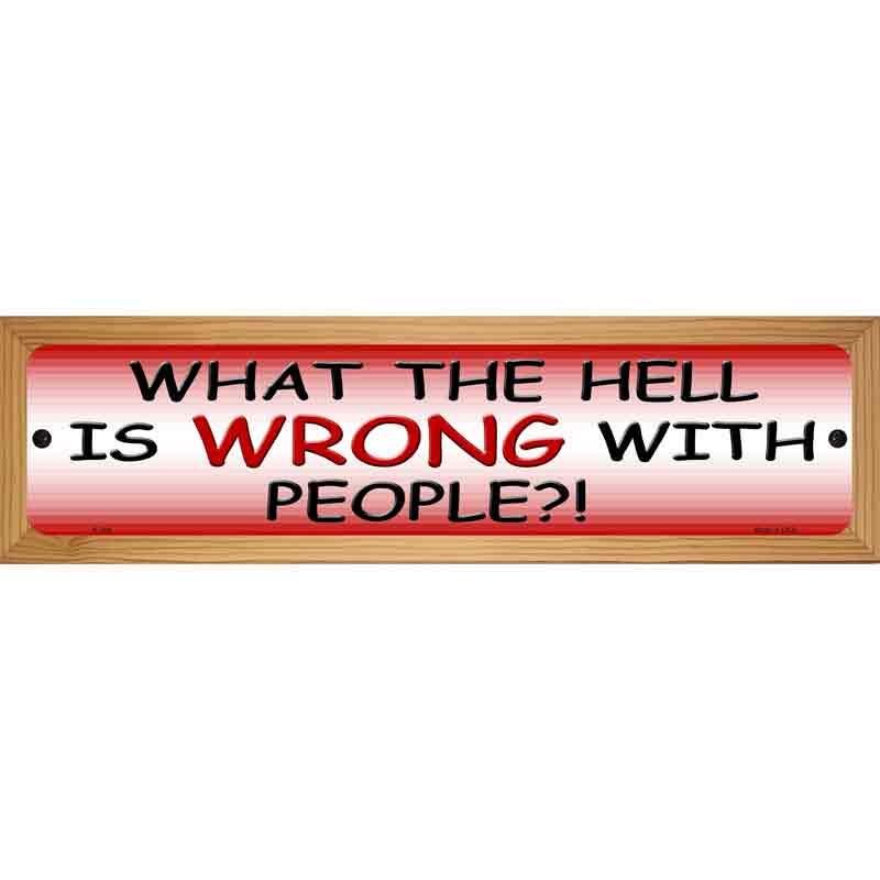 What Is Wrong With People Metal Novelty Street Sign 19" x 5.5" (WB-K)