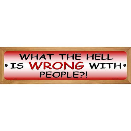What Is Wrong With People Metal Novelty Street Sign 19" x 5.5" (WB-K)