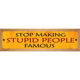 Stop Making Stupid Metal Novelty Street Sign 19" x 5.5" (WB-K)