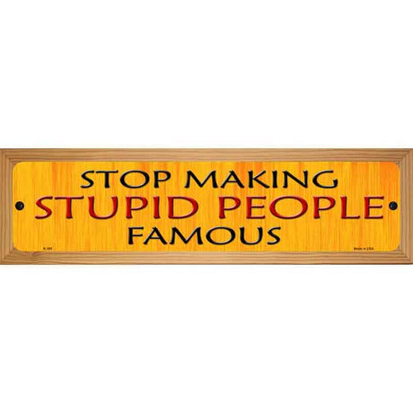 Stop Making Stupid Metal Novelty Street Sign 19" x 5.5" (WB-K)