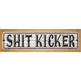 Shit Kicker Metal Novelty Street Sign 19" x 5.5" (WB-K)
