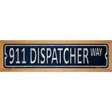 911 Dispatcher Way Metal Novelty Street Sign 19" x 5.5" (WB-K)