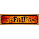 Happy Fall Yall Novelty Metal Street Sign 19" x 5.5" (WB-K)