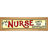 I Am a Nurse Novelty Metal Street Sign 19" x 5.5" (WB-K)