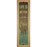 Life Is Better At The Cabin Novelty Metal Street Sign 19" x 5.5" (WB-K)