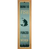Born To Fish Novelty Metal Street Sign 19" x 5.5" (WB-K)