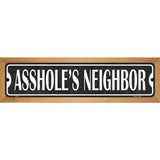 Assholes Neighbor Novelty Metal Street Sign 19" x 5.5" (WB-K)