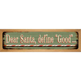 Santa Define Good Novelty Metal Street Sign 19" x 5.5" (WB-K)