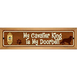 My Cavalier King Is My Doorbell Street Sign Novelty Metal 19" x 5.5" (WB-K)