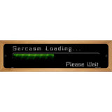 Sarcasm Loading Novelty Metal Street Sign 19" x 5.5" (WB-K)