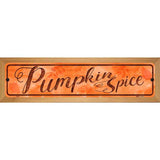 Pumpkin Spice Novelty Metal Street Sign 19" x 5.5" (WB-K)