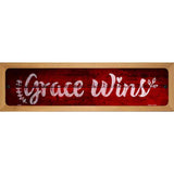 Grace Wins Novelty Metal Street Sign 19" x 5.5" (WB-K)