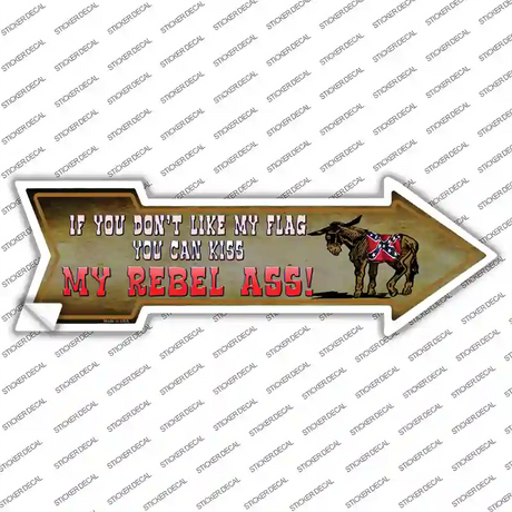 Dont Like My Flag Kiss My Rebel Ass Novelty Arrow Sticker Decal
