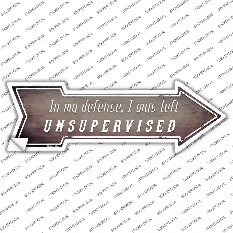 I Was Left Unsupervised Novelty Arrow Sticker Decal