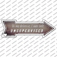 I Was Left Unsupervised Novelty Arrow Sticker Decal