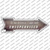 I Was Left Unsupervised Novelty Arrow Sticker Decal
