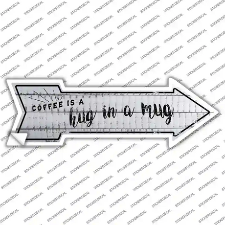 Coffee is Hug in a Mug Novelty Arrow Sticker Decal