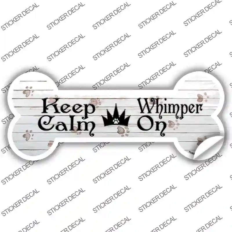 Keep Calm Whimper On Novelty Bone Sticker Decal Large