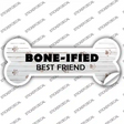 Boneified Best Friend Novelty Bone Sticker Decal Large