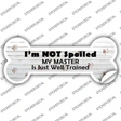 Im Not Spoiled Novelty Bone Sticker Decal Large