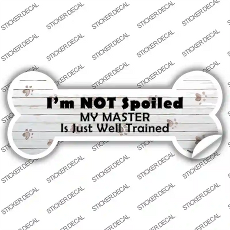 Im Not Spoiled Novelty Bone Sticker Decal Small