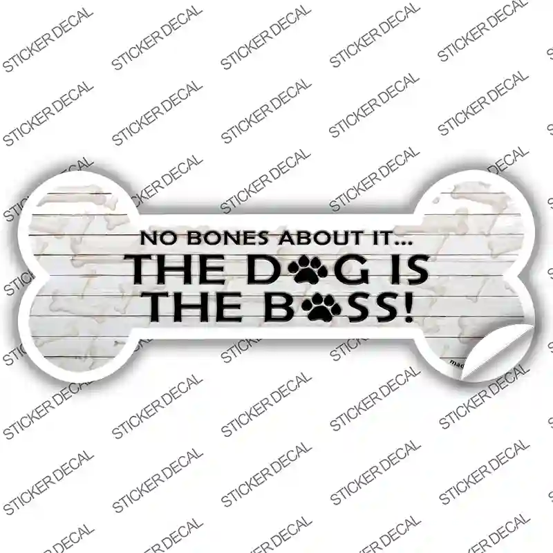 Dog is the Boss Novelty Bone Sticker Decal Large
