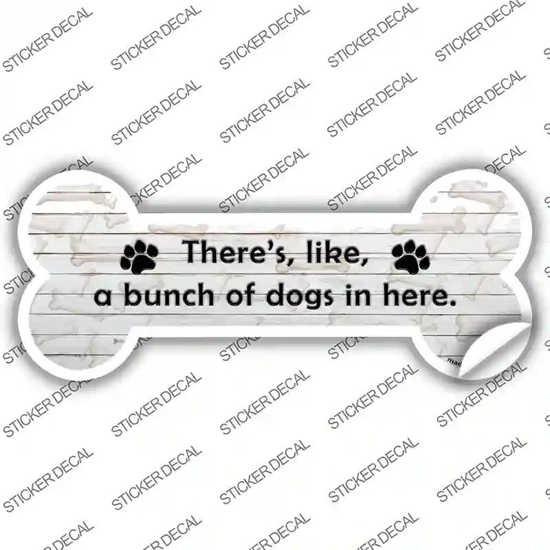 Bunch of Dogs in Here Novelty Bone Sticker Decal Large