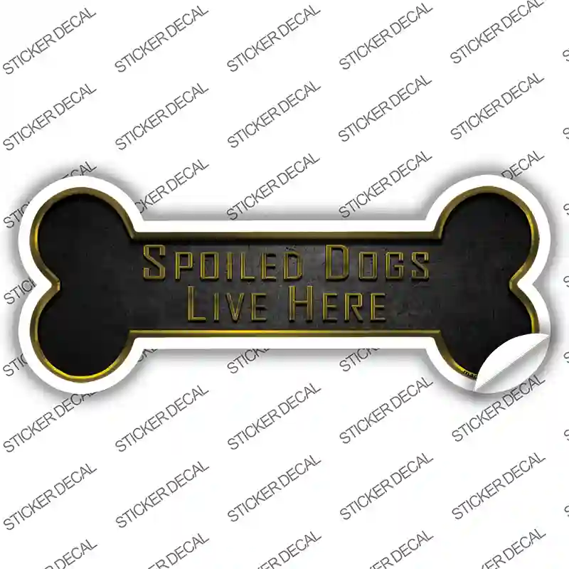 Spoiled Dogs Live Here Novelty Bone Sticker Decal Large