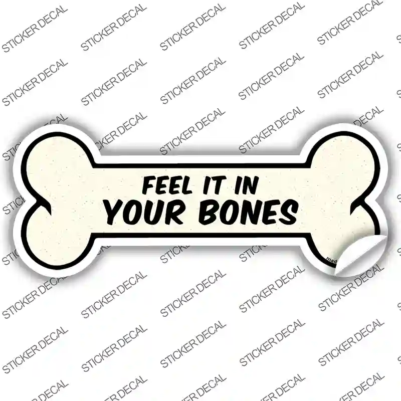 Feel It In Your Bones Novelty Bone Sticker Decal Large