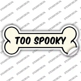 Too Spooky Novelty Bone Sticker Decal Small