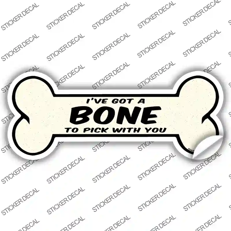 Bone to Pick with You Novelty Bone Sticker Decal Large