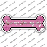 Love Me and My Dog Pink Novelty Bone Sticker Decal Large