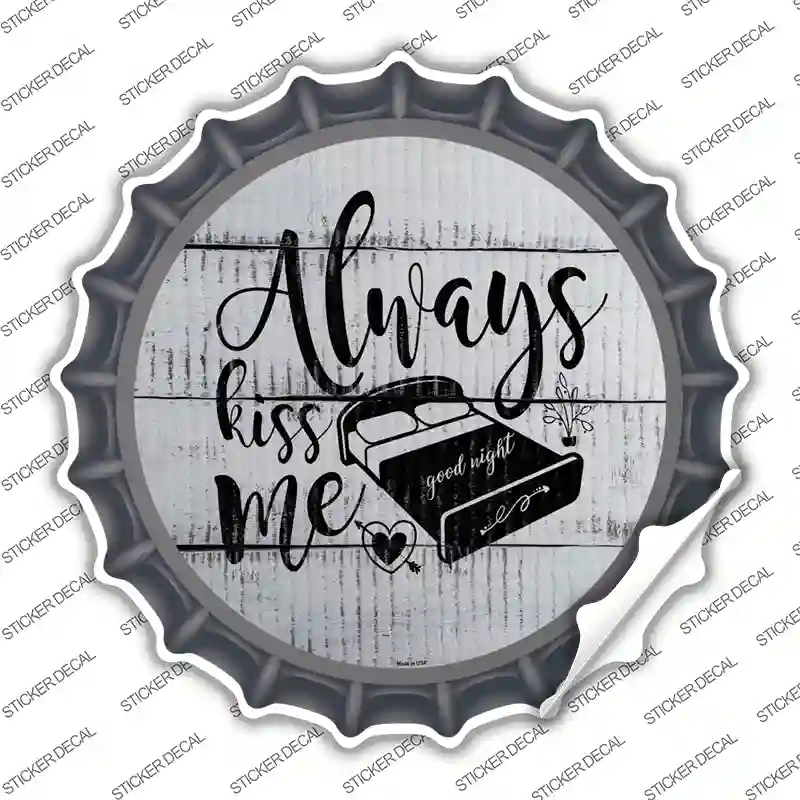 Always Kiss Me Goodnight Novelty Bottle Cap Sticker Decal
