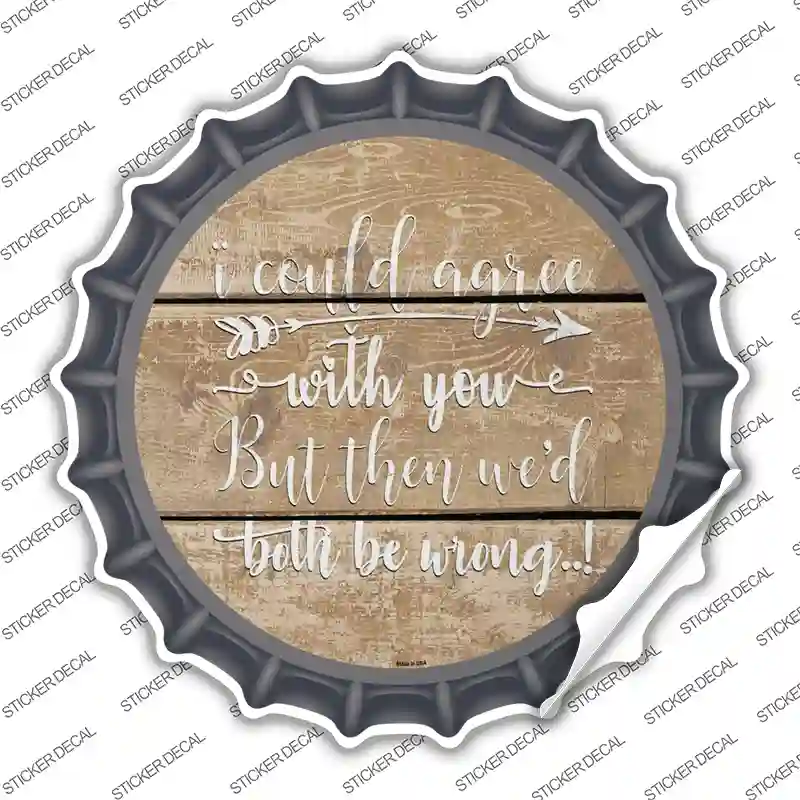 Both Be Wrong Novelty Bottle Cap Sticker Decal