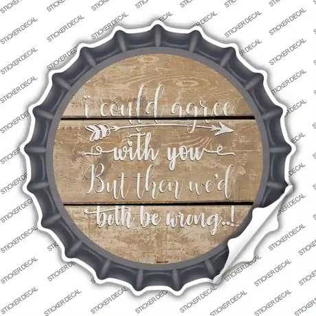 Both Be Wrong Novelty Bottle Cap Sticker Decal