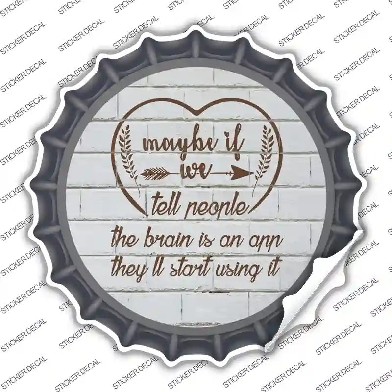 Maybe If We Tell People Novelty Bottle Cap Sticker Decal