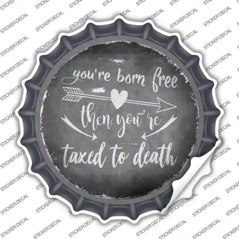 Youre Born Free Novelty Bottle Cap Sticker Decal
