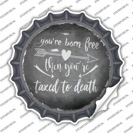 Youre Born Free Novelty Bottle Cap Sticker Decal