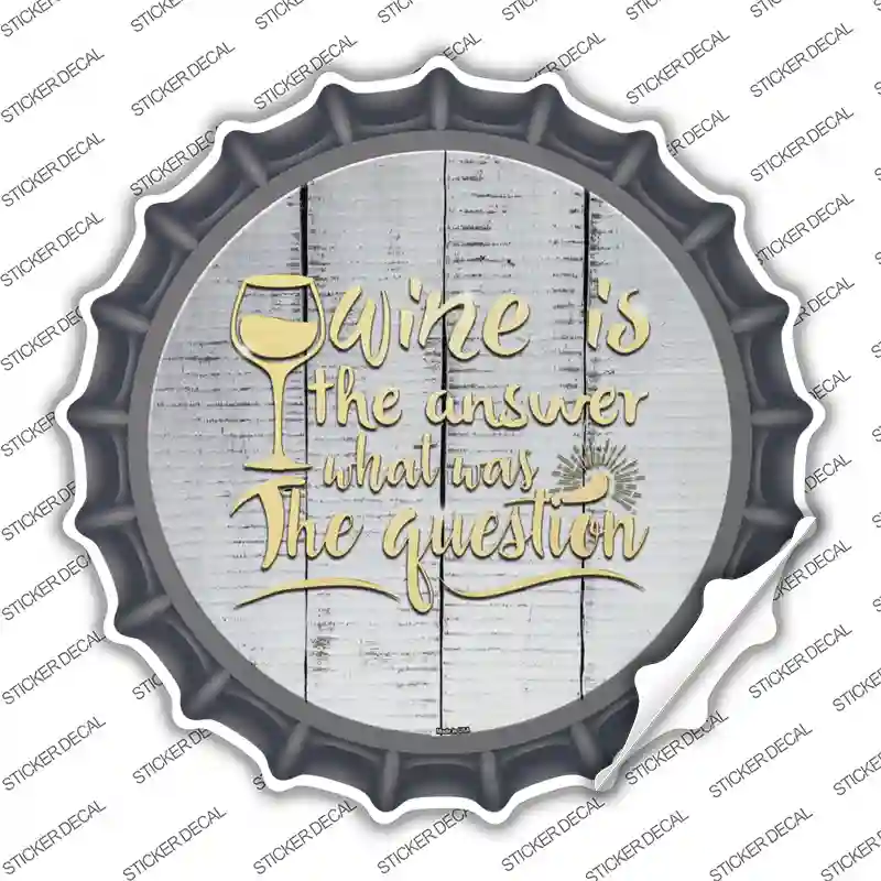 Wine Is the Answer Novelty Bottle Cap Sticker Decal