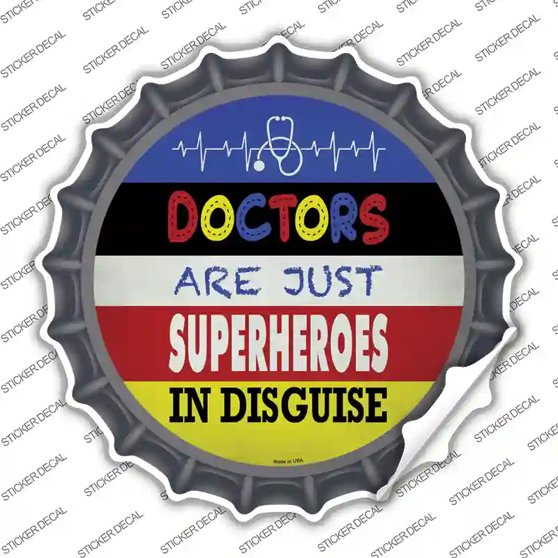 Doctors Are Superheroes In Disguise Novelty Bottle Cap Sticker Decal