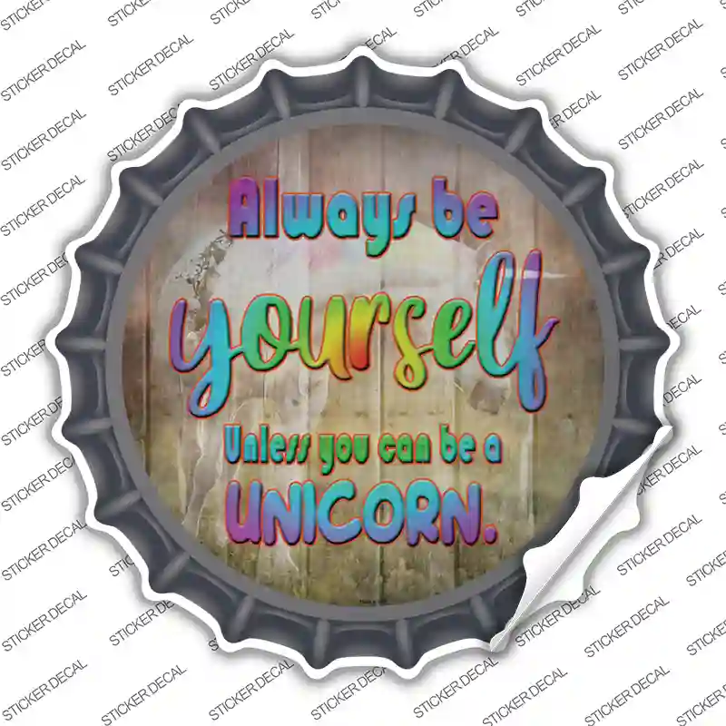 Be Yourself Novelty Bottle Cap Sticker Decal