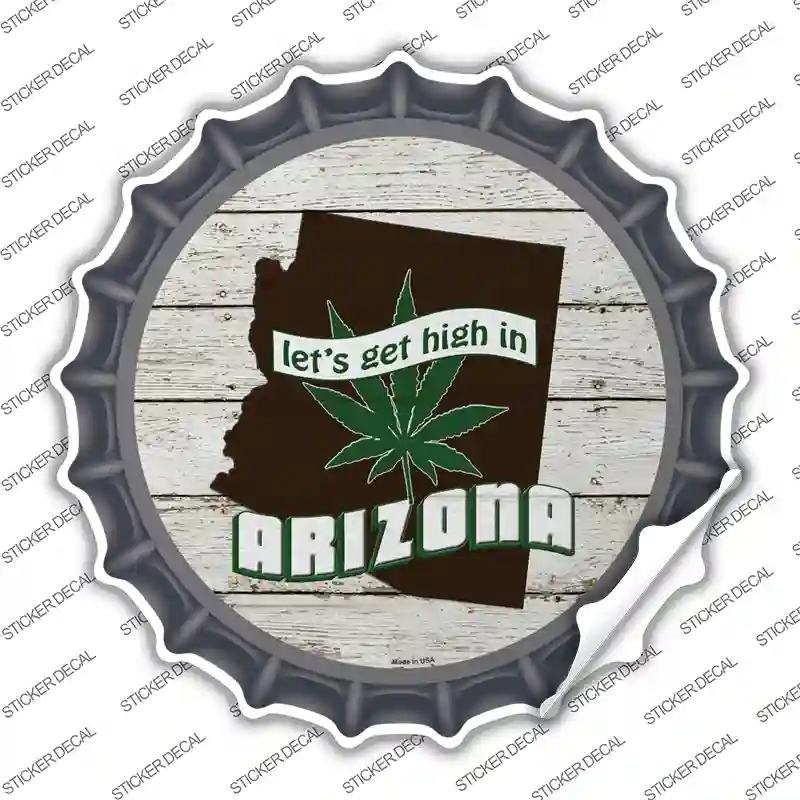 Lets Get High In Arizona Novelty Bottle Cap Sticker Decal