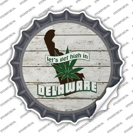 Lets Get High In Delaware Novelty Bottle Cap Sticker Decal