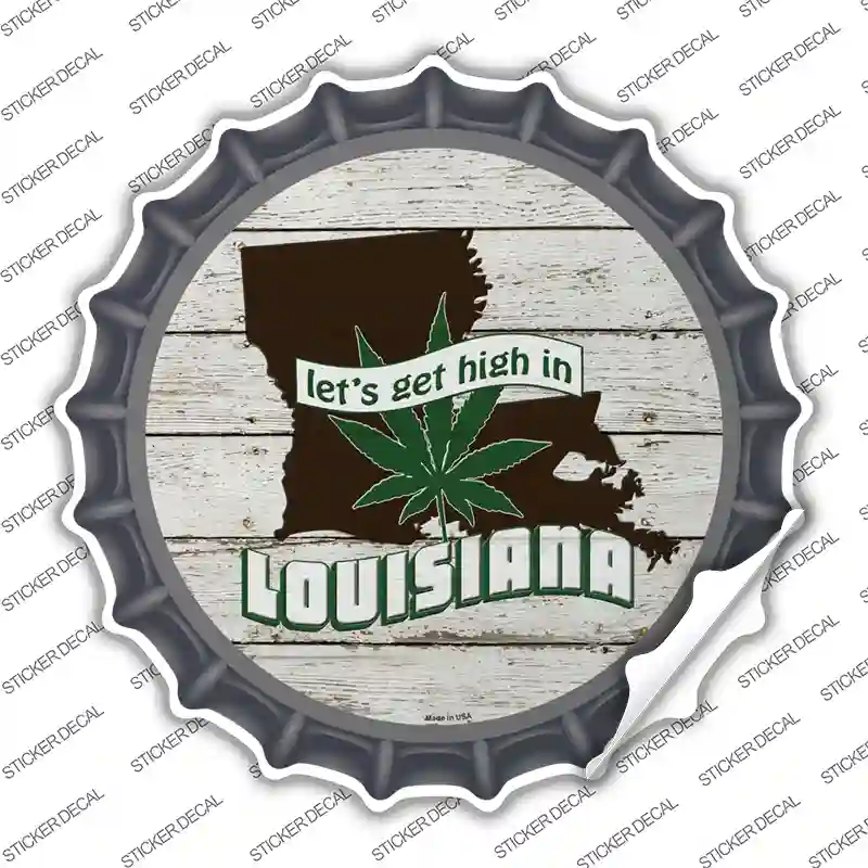 Lets Get High In Louisiana Novelty Bottle Cap Sticker Decal