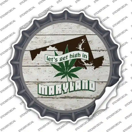 Lets Get High In Maryland Novelty Bottle Cap Sticker Decal
