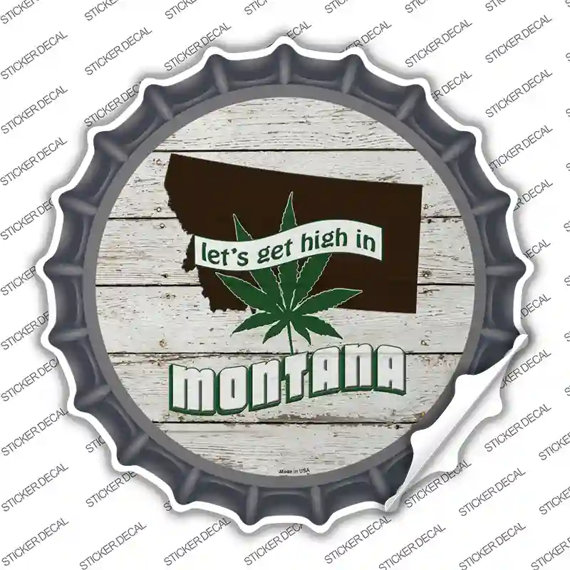 Lets Get High In Montana Novelty Bottle Cap Sticker Decal