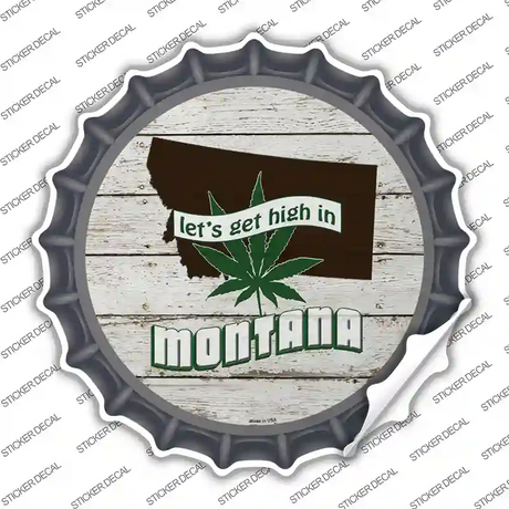Lets Get High In Montana Novelty Bottle Cap Sticker Decal