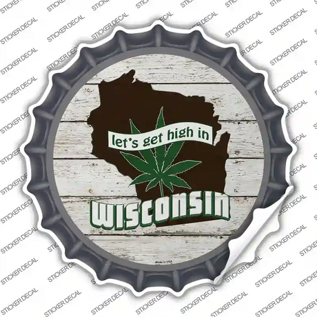 Lets Get High In Wisconsin Novelty Bottle Cap Sticker Decal