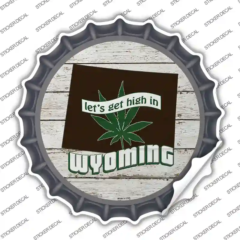 Lets Get High In Wyoming Novelty Bottle Cap Sticker Decal